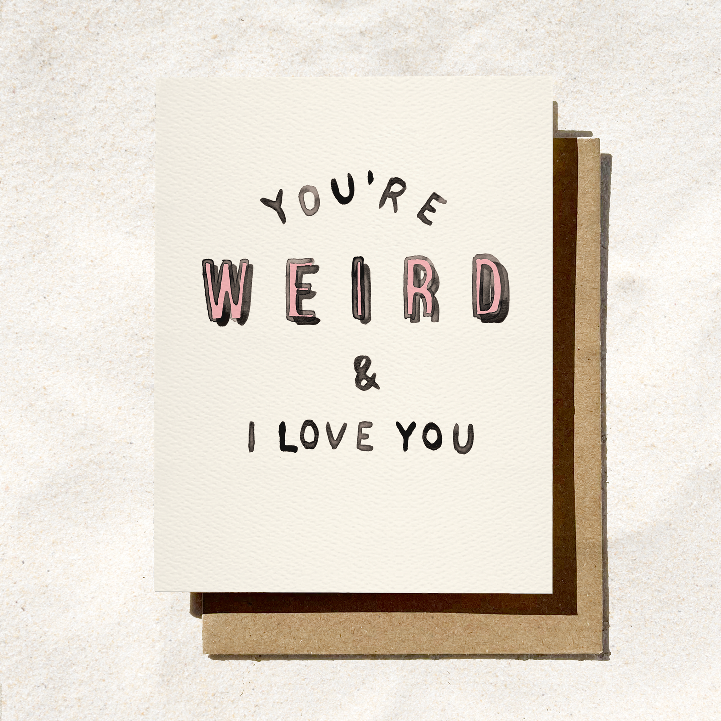 Funny Birthday Card | You're Weird and I Love You